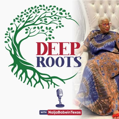 Deep Roots with NaijaBabeinTexas